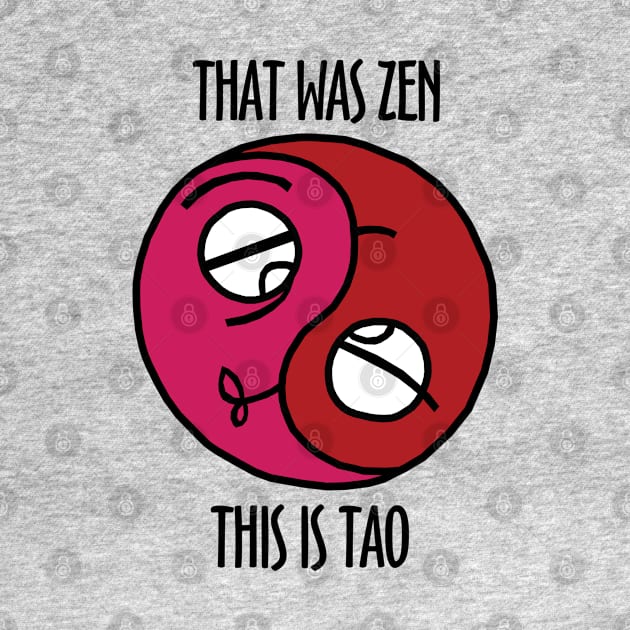 That Was Zen This Is Tao by KewaleeTee